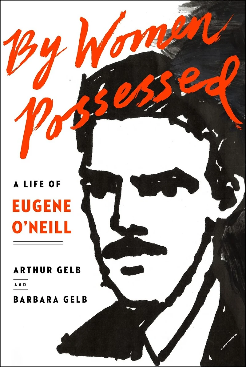 By Women Possessed: A Life Of Eugene O'neill