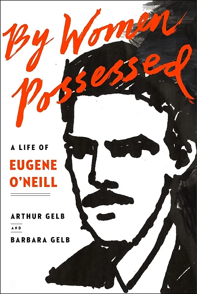 By Women Possessed: A Life Of Eugene O'neill