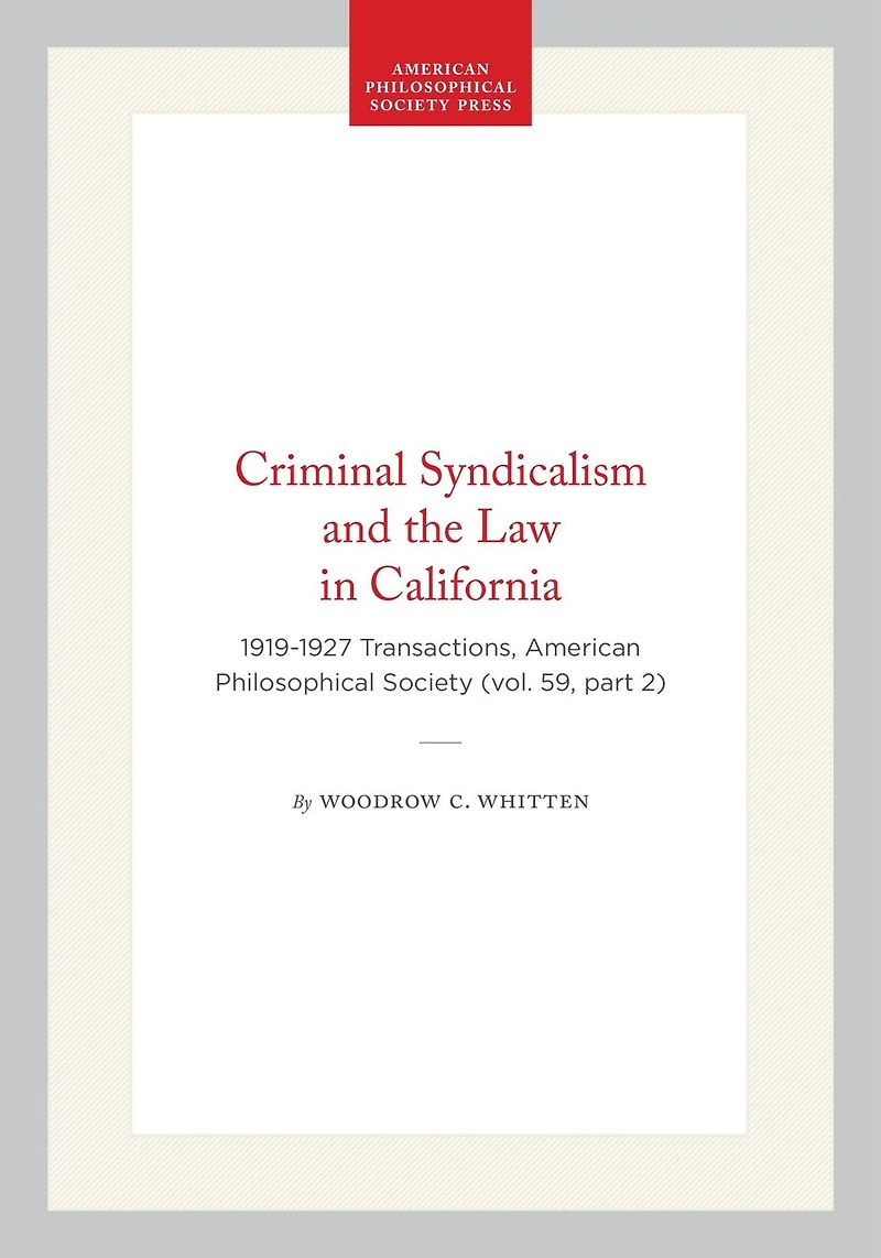 Criminal Syndicalism and the Law in California: 1919-1927 Transactions, American Philosophical Society (vol. 59, part 2)