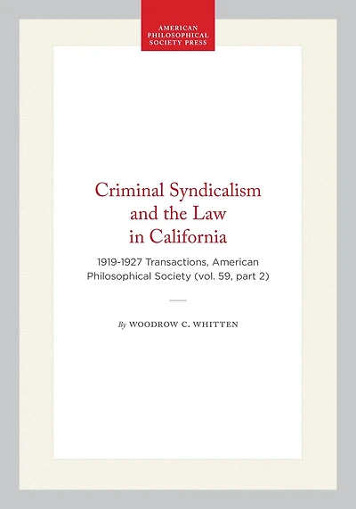Criminal Syndicalism and the Law in California: 1919-1927  Transactions, American Philosophical Society (vol. 59, part 2)