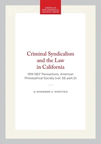 Criminal Syndicalism and the Law in California: 1919-1927  Transactions, American Philosophical Society (vol. 59, part 2)