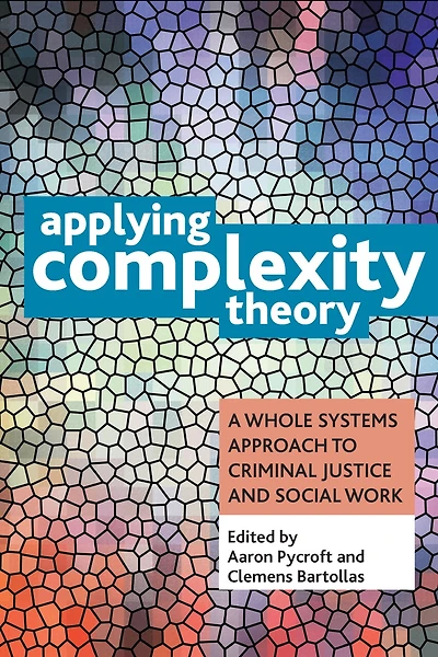Applying Complexity Theory: Whole Systems Approaches To Criminal Justice And Social Work