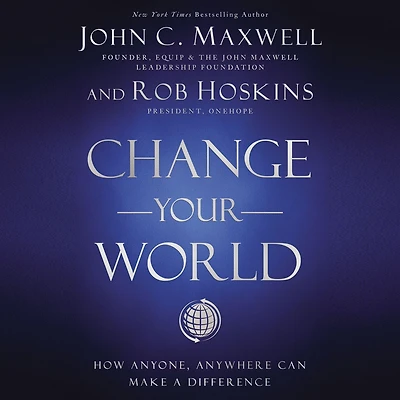 Change Your World: How Anyone, Anywhere Can Make A Difference