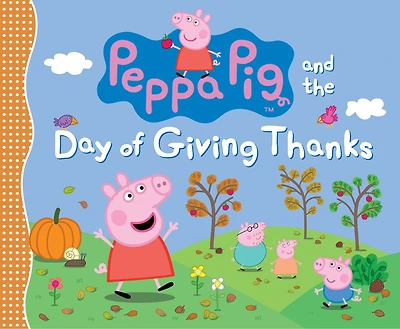 Peppa Pig and the Day of Giving Thanks: (A Thanksgiving Holiday Storybook About Gratitude, Nature, and Togetherness - Perfect for Toddlers, Preschoolers, and Kids Ages 2-5)