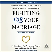 Fighting for Your Marriage: Positive Steps Preventing Divorce and Building a Lasting Love, 4th edition