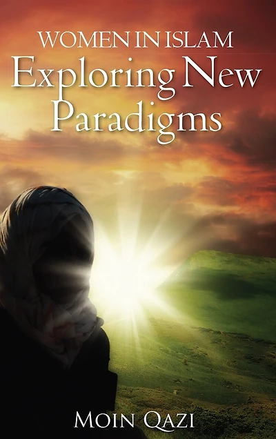 Women In Islam- Exploring New Paradigms