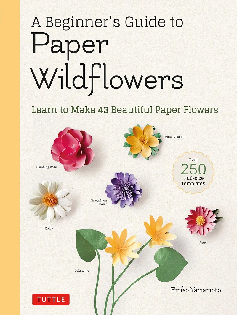 A Beginner's Guide To Paper Wildflowers: Learn Make 43 Beautiful Flowers (over 250 Full-size Templates)