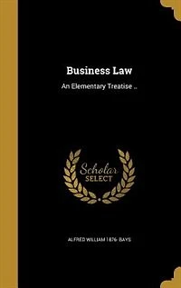 Business Law: An Elementary Treatise ..