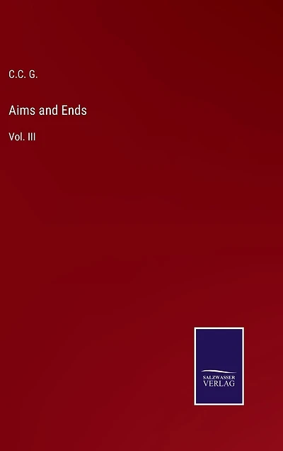 Aims and Ends: Vol. III