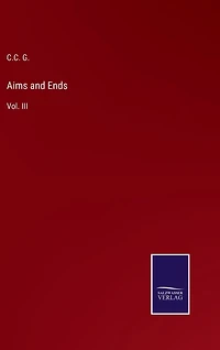 Aims and Ends: Vol. III