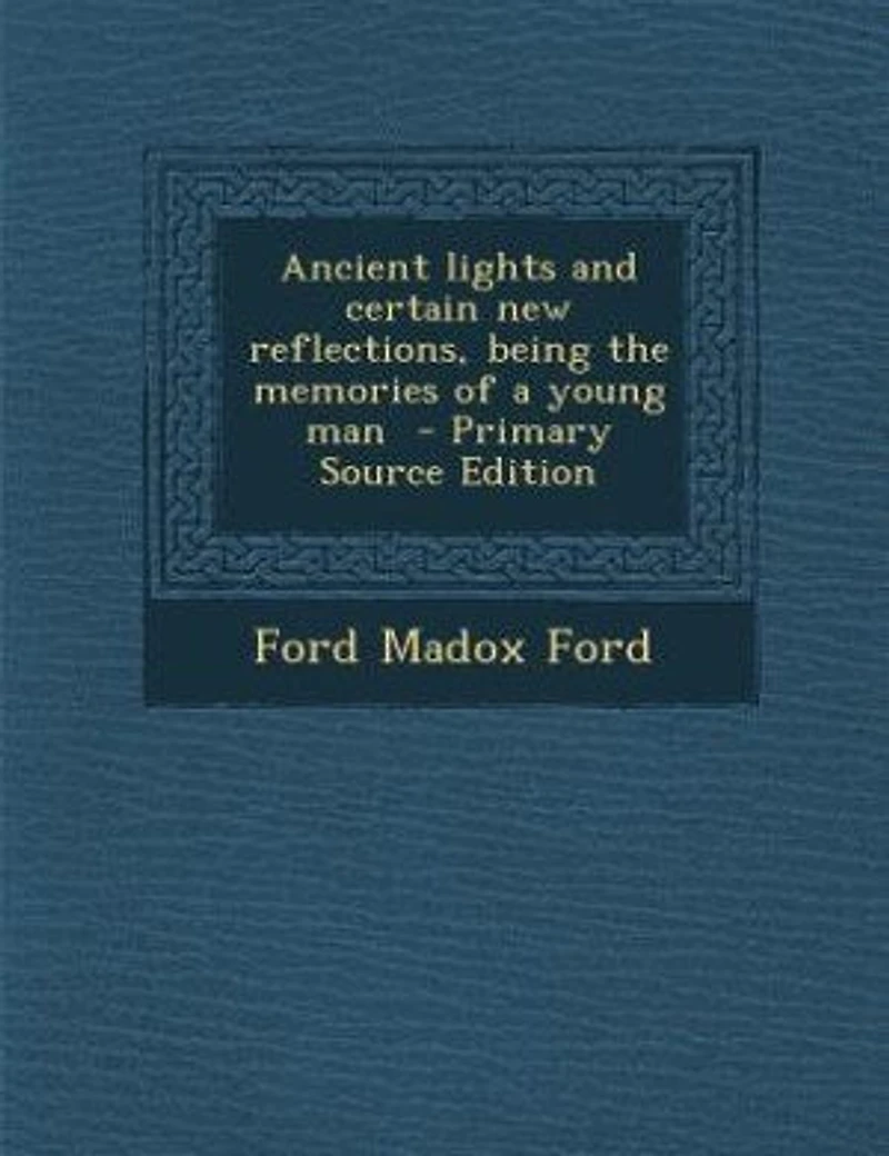 Ancient Lights and Certain new Reflections, Being the Memories of a Young Man