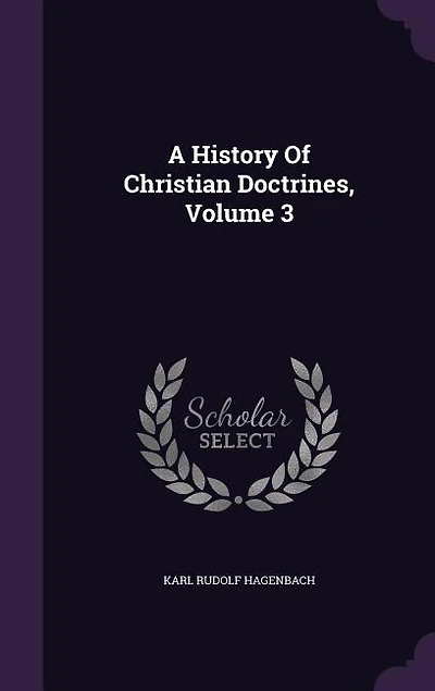 A History Of Christian Doctrines, Volume 3