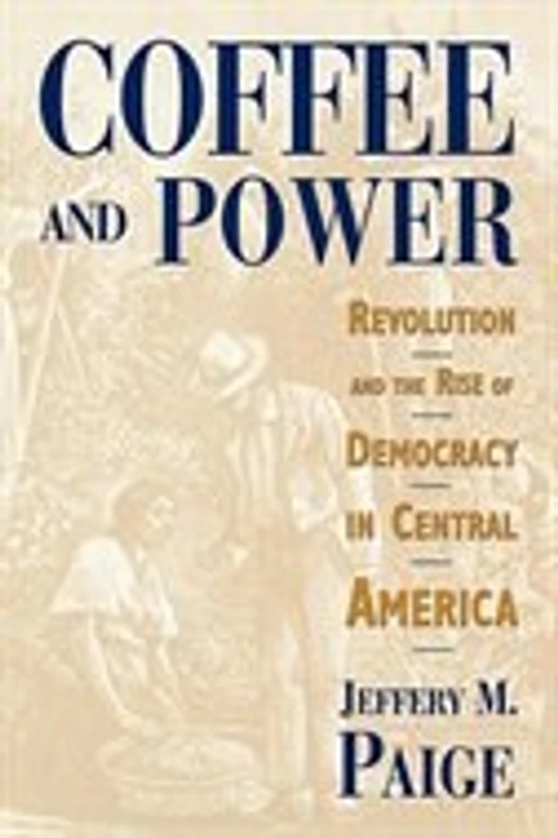 Coffee and Power: Revolution and the Rise of Democracy in Central America