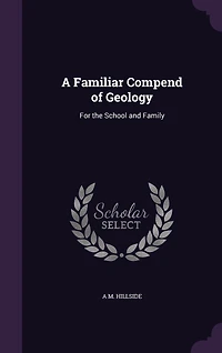 A Familiar Compend of Geology: For the School and Family