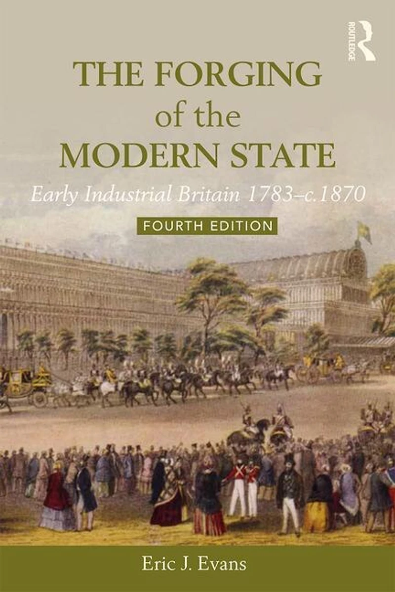 the Forging of Modern State: Early Industrial Britain, 1783-c.1870