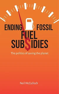 Ending Fossil Fuel Subsidies: The politics of saving the planet