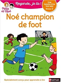 Noé champion de foot: une histoire à lire tout seul, niveau 2
