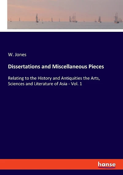 Dissertations And Miscellaneous Pieces: Relating To The History And Antiquities The Arts, Sciences And Literature Of Asia - Vol. 1