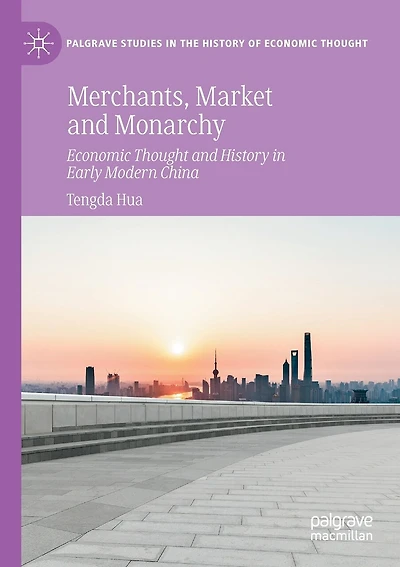 Merchants, Market and Monarchy: Economic Thought and History in Early Modern China