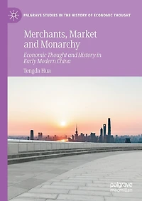 Merchants, Market and Monarchy: Economic Thought and History in Early Modern China