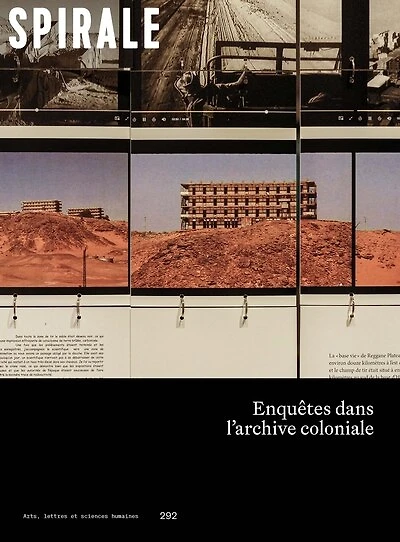 Spirale, no. 292, Enquêtes dans l'archive coloniale