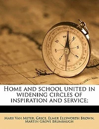Home and School: United Widening Circles of Inspiration Service; School Community Nation (Classic Reprin