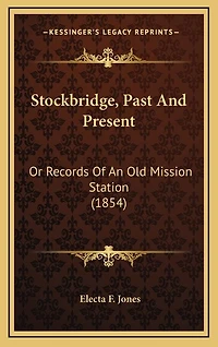 Stockbridge, Past And Present: Or Records Of An Old Mission Station (1854)