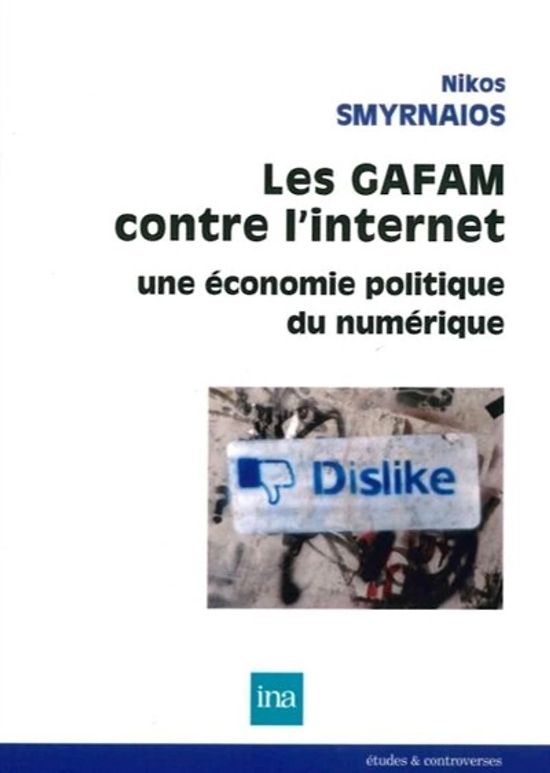 Les GAFAM contre l'Internet: une économie politique du numérique