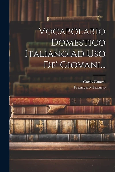 Vocabolario Domestico Italiano Ad Uso De' Giovani