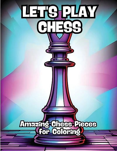 Let's Play Chess: Amazing Chess Pieces for Coloring