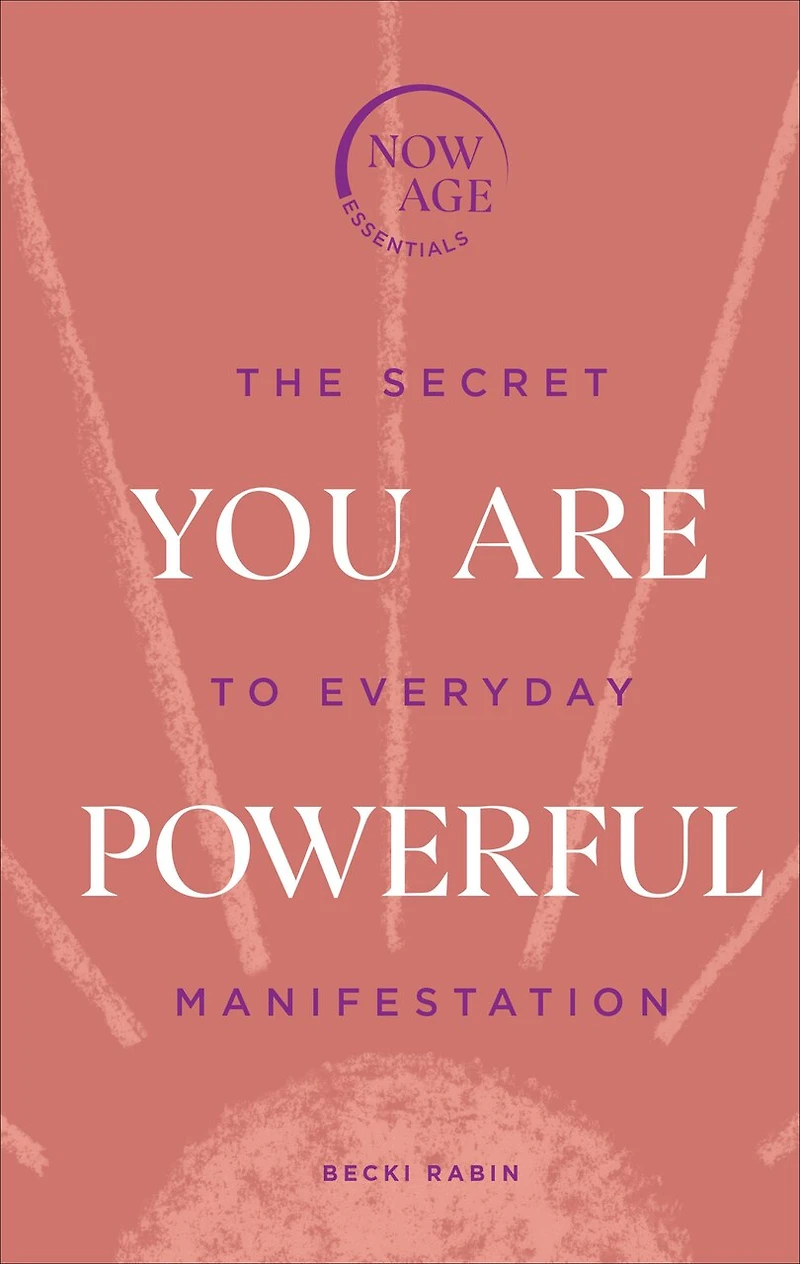 You Are Powerful: The Secret To Everyday Manifestation (now Age Series)