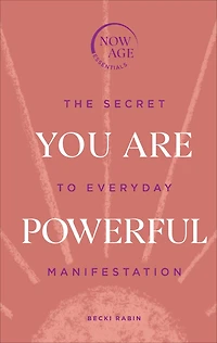 You Are Powerful: The Secret To Everyday Manifestation (now Age Series)