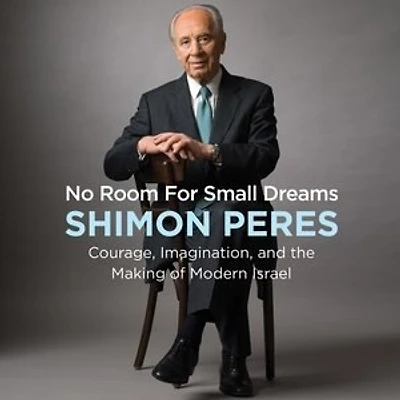 No Room for Small Dreams: Courage, Imagination, and the Making of Modern Israel