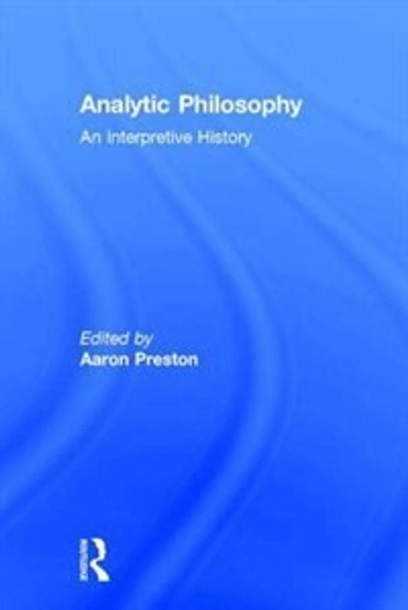 Analytic Philosophy: An Interpretive History