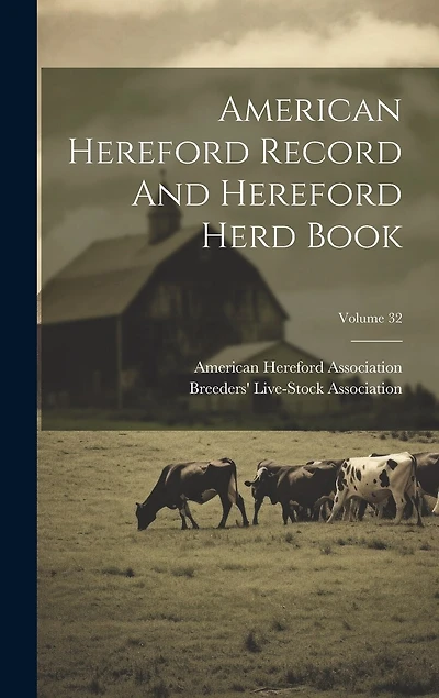American Hereford Record And Hereford Herd Book; Volume 32