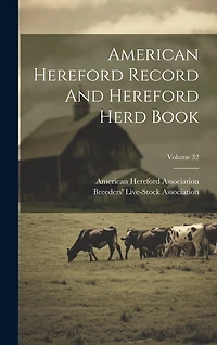 American Hereford Record And Hereford Herd Book; Volume 32