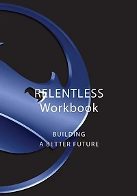 Relentless Workbook: Building A Better Future