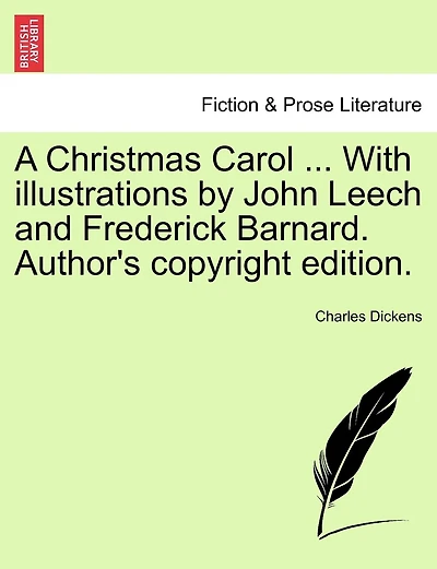 A Christmas Carol ... With Illustrations By John Leech And Frederick Barnard. Author's Copyright Edition.