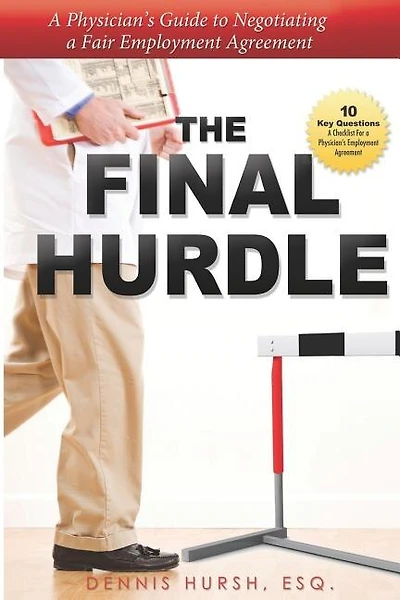 The Final Hurdle: A Physician's Guide to Negotiating a Fair Employment Agreement
