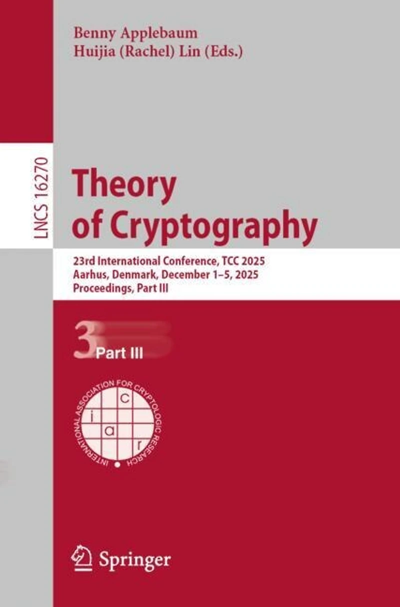 Theory of Cryptography: 23rd International Conference, TCC 2025, Aarhus, Denmark, December 1-5, Proceedings, Part III
