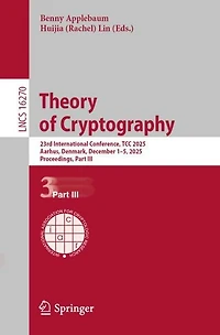 Theory of Cryptography: 23rd International Conference, TCC 2025, Aarhus, Denmark, December 1-5, Proceedings, Part III