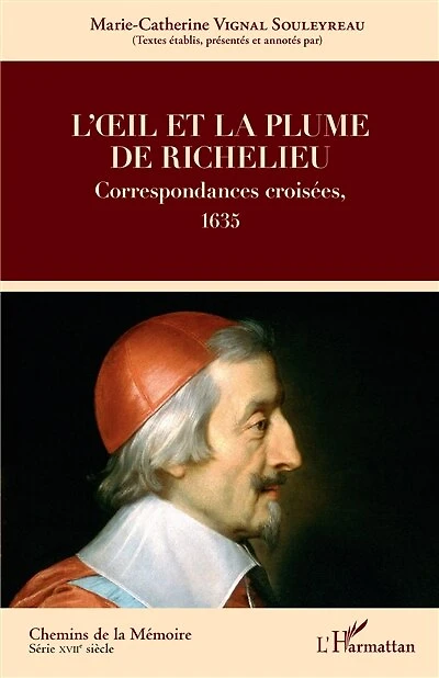 L'oeil et la plume de Richelieu: Correspondances croisées, 1635