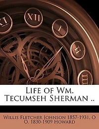 Life of Wm. Tecumseh Sherman ..