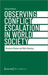 Observing Conflict Escalation in World Society: Ukraine's Maidan and Mali's Breakup