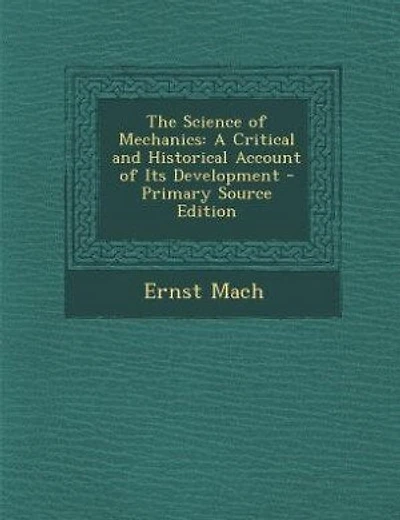 The Science of Mechanics: A Critical and Historical Account of Its Development