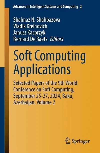 Soft Computing Applications: Selected Papers of the 9th World Conference on Soft Computing, September 25-27, 2024, Baku, Azerbaijan. Volume 2