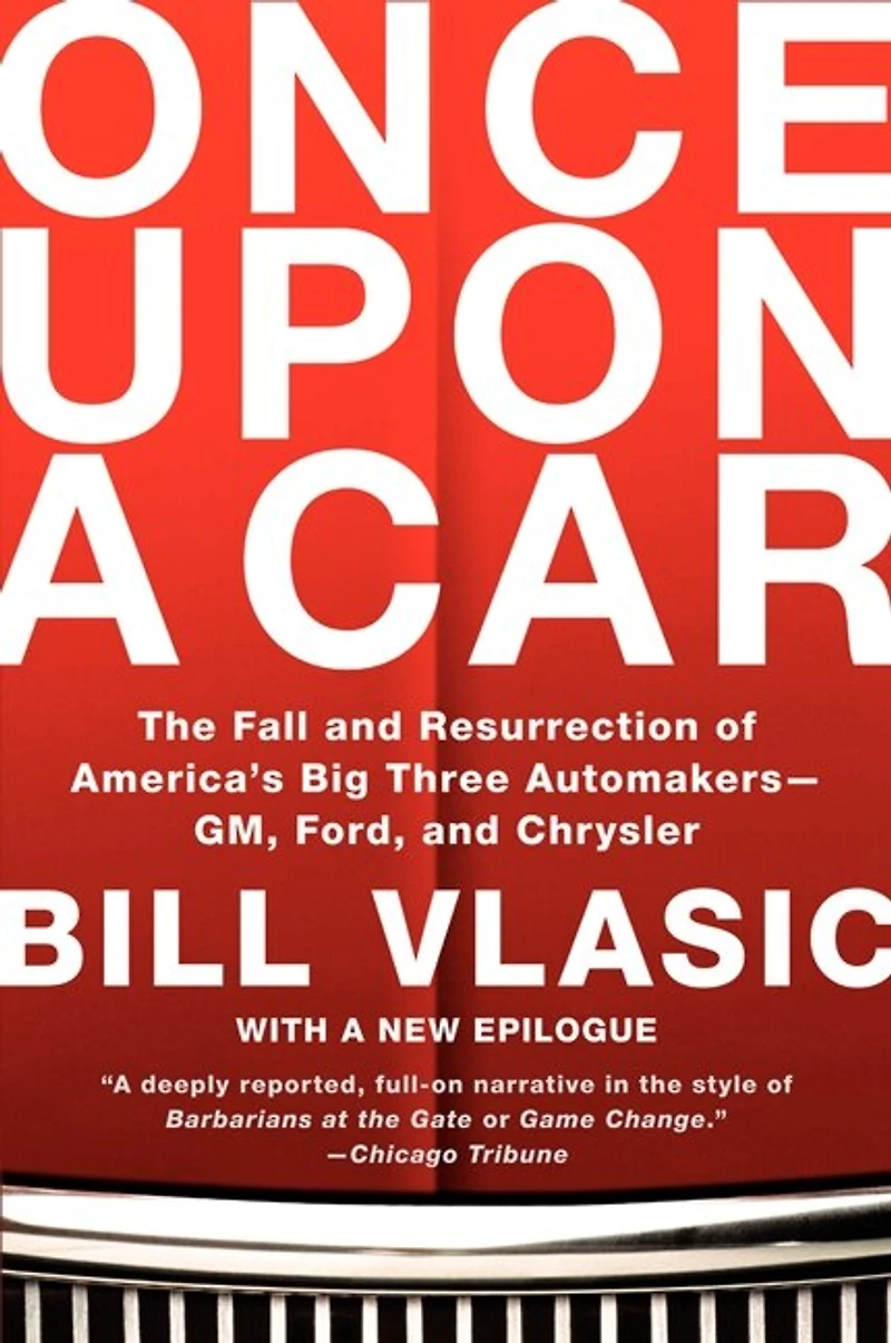 Once Upon a Car: The Fall and Resurrection of America's Big Three Automakers--GM, Ford, Chrysler