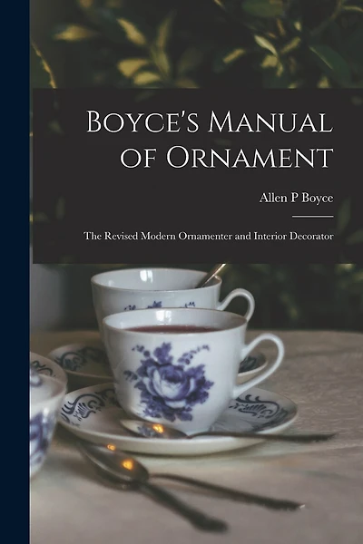 Boyce's Manual of Ornament: the Revised Modern Ornamenter and Interior Decorator