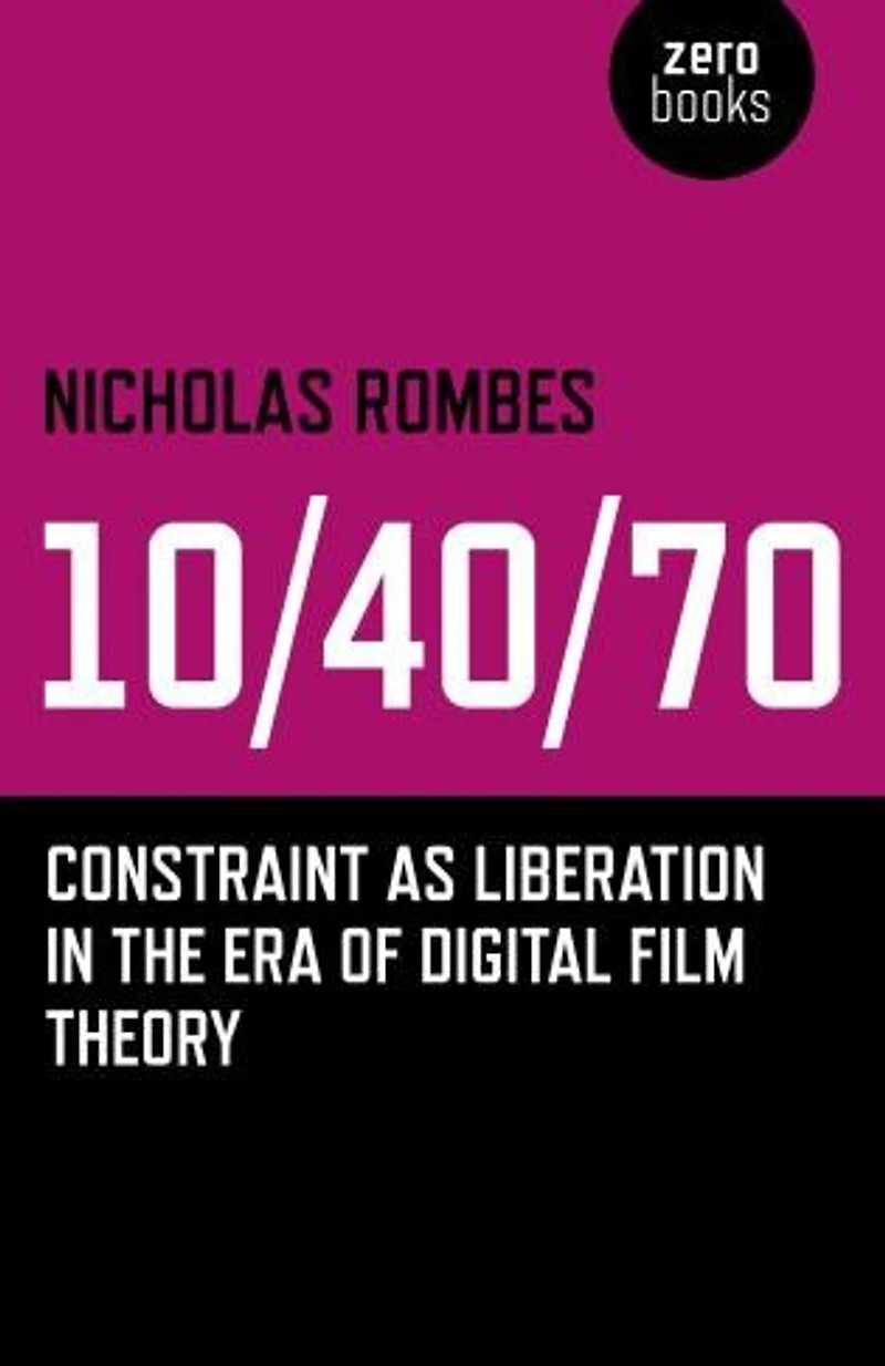10/40/70: Constraint As Liberation The Era Of Digital Film Theory