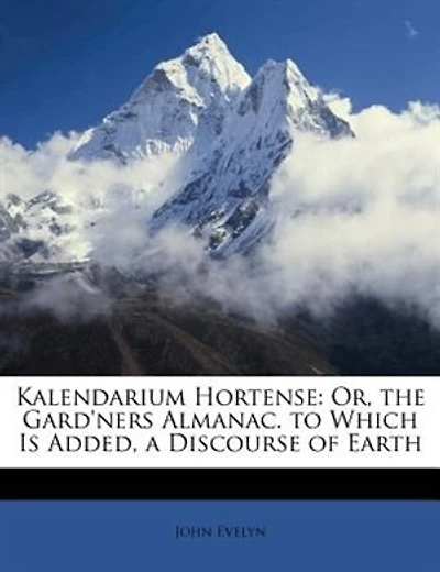 Kalendarium Hortense: Or, the Gard'ners Almanac. to Which Is Added, a Discourse of Earth